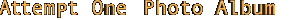 Attempt One Photo Album
