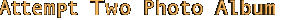 Attempt One Photo Album