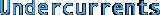 Undercurrents